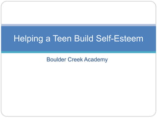 Boulder Creek Academy
Helping a Teen Build Self-Esteem
 