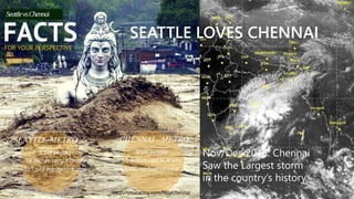 Nov/Dec 2015: Chennai
Saw the Largest storm
in the country’s history
SEATTLE LOVES CHENNAI
 