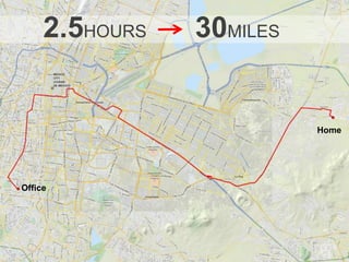 Home
2.5HOURS 30MILES
Office
 