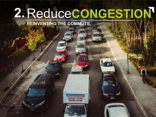 2.ReduceCONGESTION
REINVENTING THE COMMUTE
 