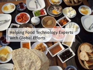 Helping Food Technology Experts
with Global Efforts
 