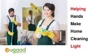 Helping
Hands
Make
Home
Cleaning
Light
 