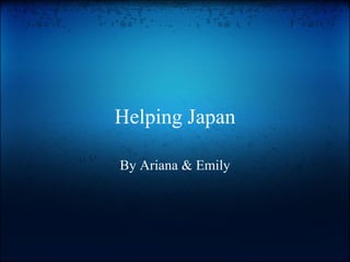 Helping Japan By Ariana & Emily 
