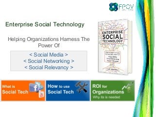 Helping Organizations Harness The
Power Of
< Social Media >
< Social Networking >
< Social Relevancy >
Enterprise Social Technology 
 