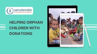 HELPING ORPHAN
CHILDREN WITH
DONATIONS
 