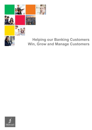 Helping our Banking Customers
Win, Grow and Manage Customers
 