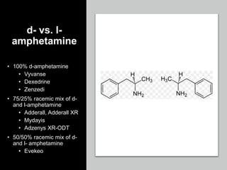 Studies comparing d-, l-
amphetamine isomers
• Arnold (1976)-randomized, crossover study, N=31
• d- and L- isomers are equ...