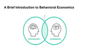 A Brief Introduction to Behavioral Economics
 