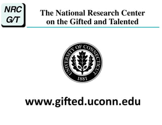 www.gi%ed.uconn.edu
The National Research Center
on the Gifted and Talented
 