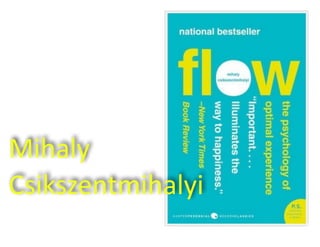 Mihaly  
Csikszentmihalyi
 
