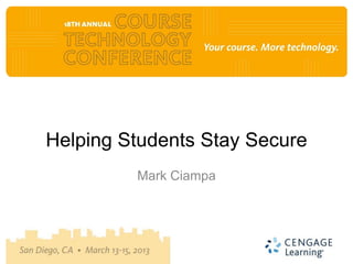 Helping Students Stay Secure
         Mark Ciampa
 