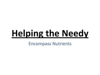 Helping the Needy
Encompass Nutrients

 