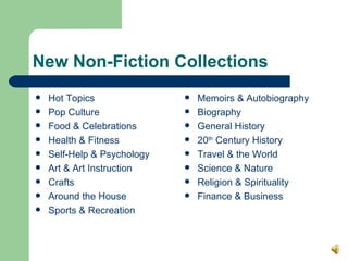 New Non-Fiction Collections <ul><li>Hot Topics </li></ul><ul><li>Pop Culture </li></ul><ul><li>Food & Celebrations </li></...