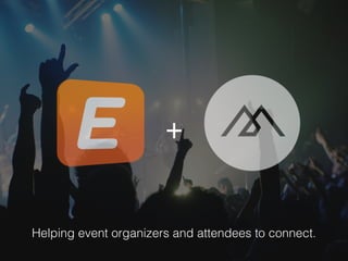 Helping event organizers and attendees to connect. 
