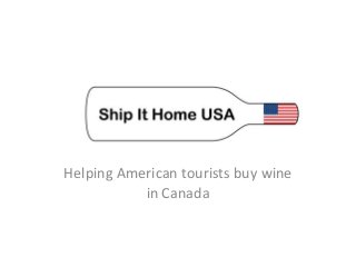 Helping American tourists buy wine
in Canada
 