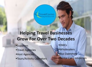 Helping Travel Businesses
Grow For Over Two Decades
Suppliers
Travel Agencies
Host Agencies
Tours/Activity Operators
DMCs
Wholesalers
Bus Operators
Rental Car Companies
 