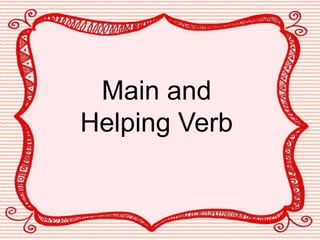 Main and
Helping Verb

 
