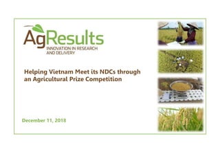 December 11, 2018
Helping Vietnam Meet its NDCs through
an Agricultural Prize Competition
 
