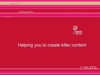 Helping you to create killer content
 