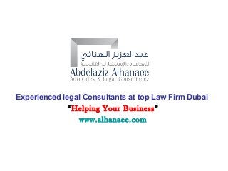 Experienced legal Consultants at top Law Firm Dubai
“Helping Your Business”
www.alhanaee.com
 