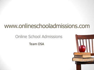 www.onlineschooladmissions.com Online School Admissions Team OSA 