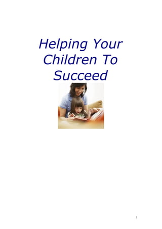 Helping Your
Children To
  Succeed




               1
 