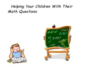 Helping Your Children With Their
Math Questions
 