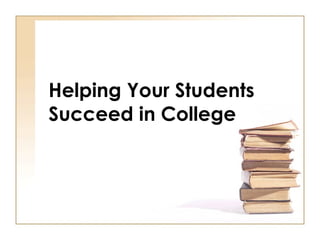Helping Your Students Succeed in College 