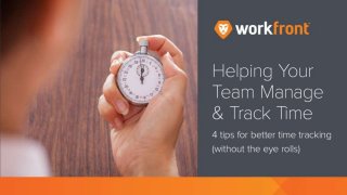Helping Your Team Manage &
Track Time
4 tips for better time tracking
(without the eye rolls)
 