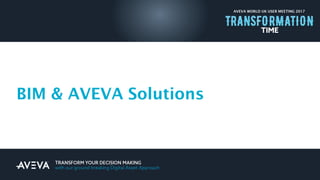 AVEVA WORLD UK USER MEETING 2017
BIM & AVEVA Solutions
 