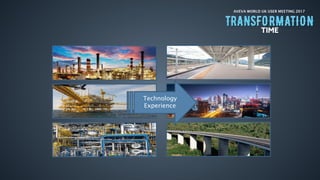 AVEVA WORLD UK USER MEETING 2017
Technology
Experience
 