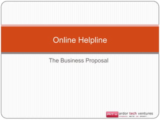 Online Helpline

The Business Proposal
 