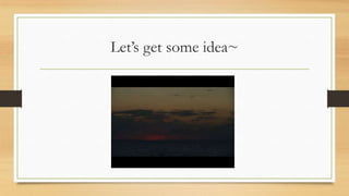 Let’s get some idea~
 