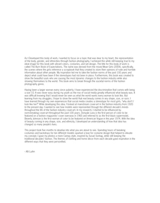 As I Developed this body of work, I wanted to focus on a topic that was dear to my heart, the representation
of the body, ...