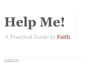 Help Me!
A Practical Guide to Faith


copyright 2012, Dr. SOS, LLC
http://calldoctorsos.com
 