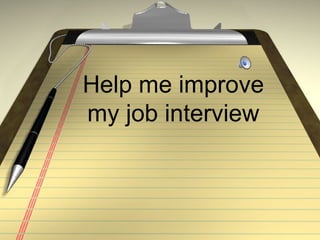 Help me improve
my job interview
 
