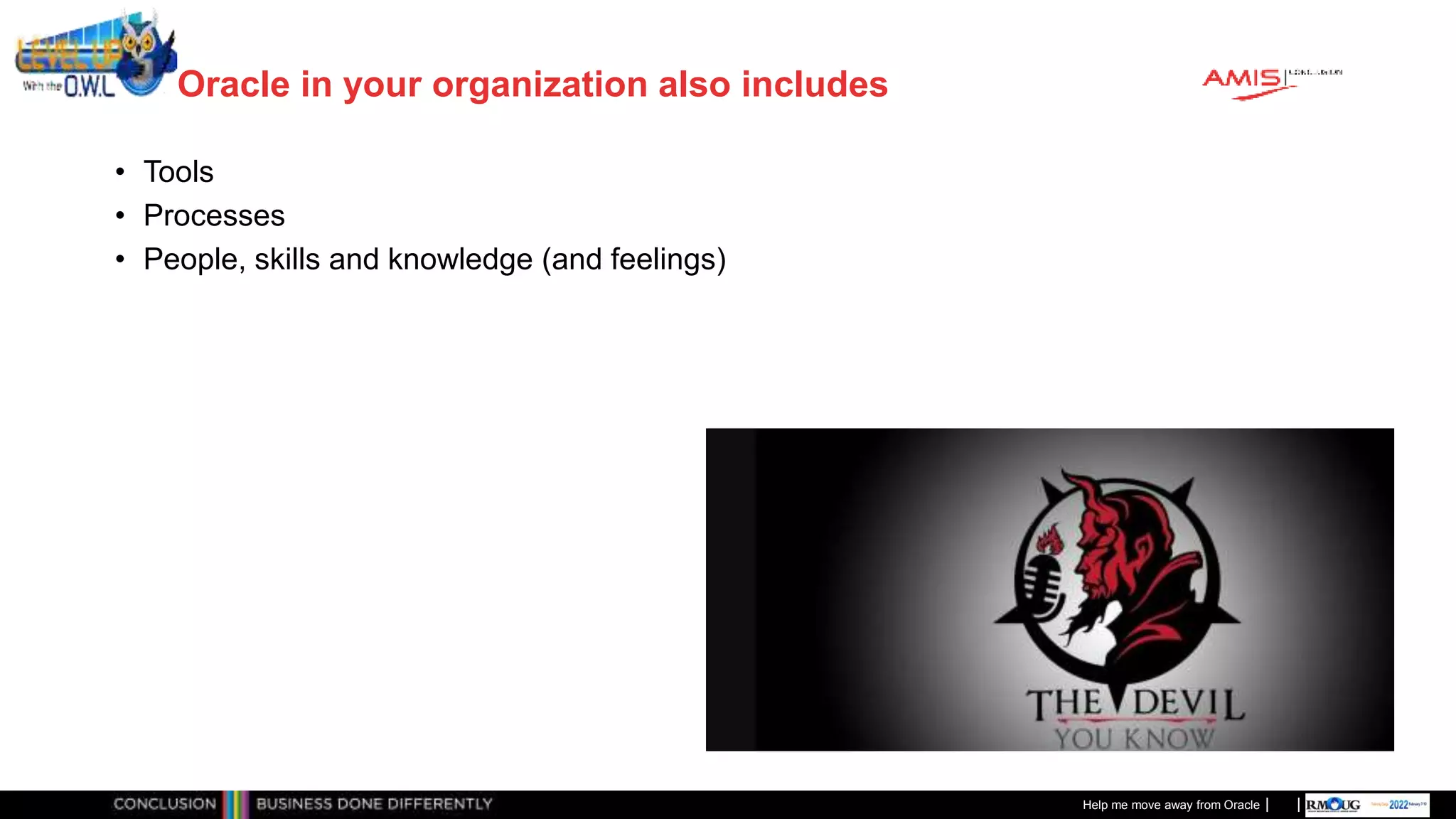 Classificatie: Public
Publiek
Oracle in your organization also includes
• Tools
• Processes
• People, skills and knowledge (and feelings)
Help me move away from Oracle
 