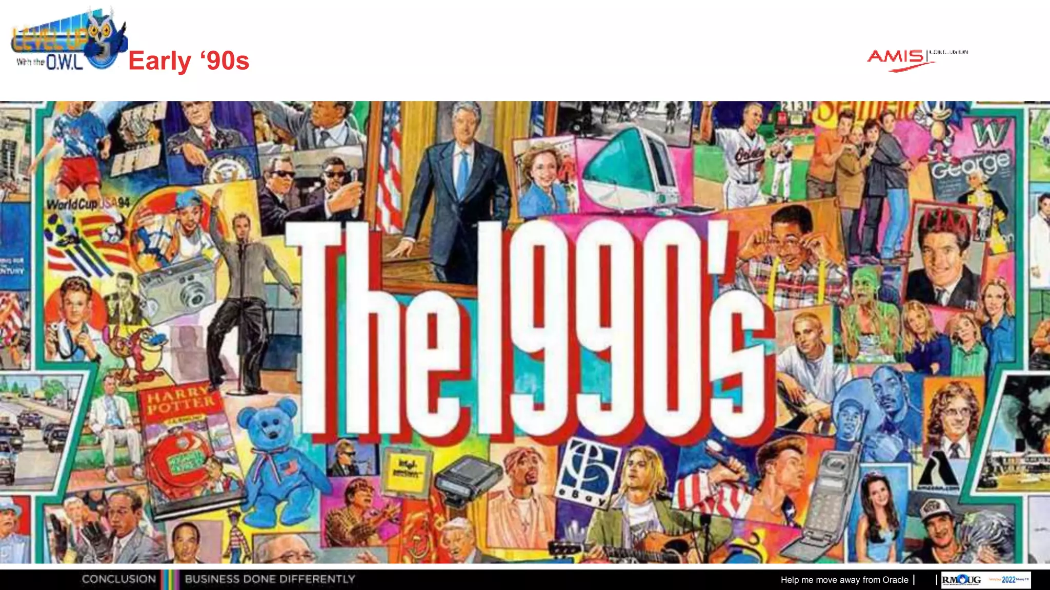 Classificatie: Public
Publiek
Early ‘90s
Help me move away from Oracle
 