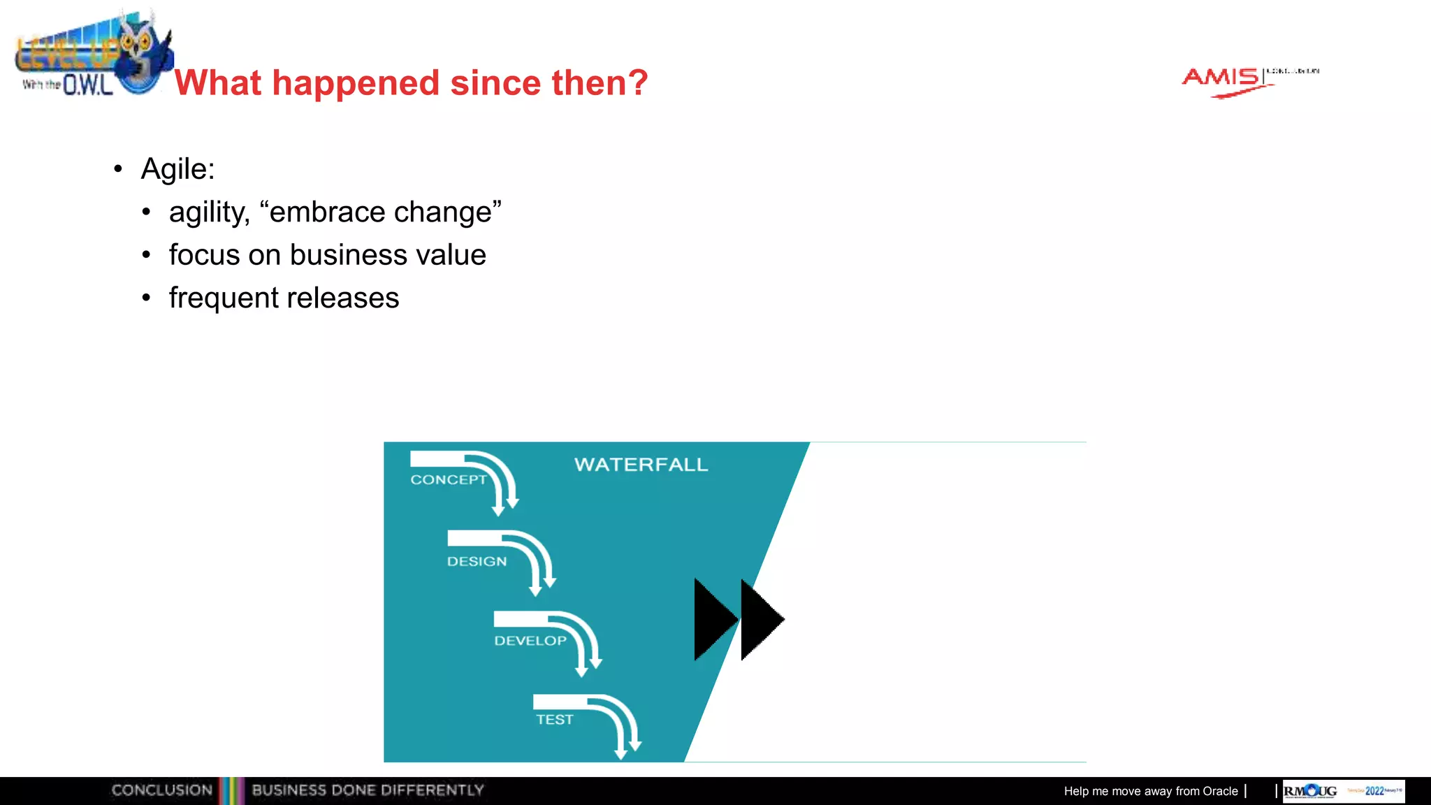 Classificatie: Public
Publiek
What happened since then?
• Agile:
• agility, “embrace change”
• focus on business value
• frequent releases
Help me move away from Oracle
 