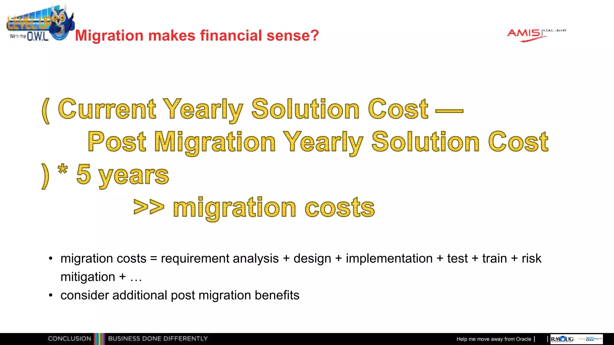 Classificatie: Public
Publiek
Migration makes financial sense?
• migration costs = requirement analysis + design + implementation + test + train + risk
mitigation + …
• consider additional post migration benefits
Help me move away from Oracle
 