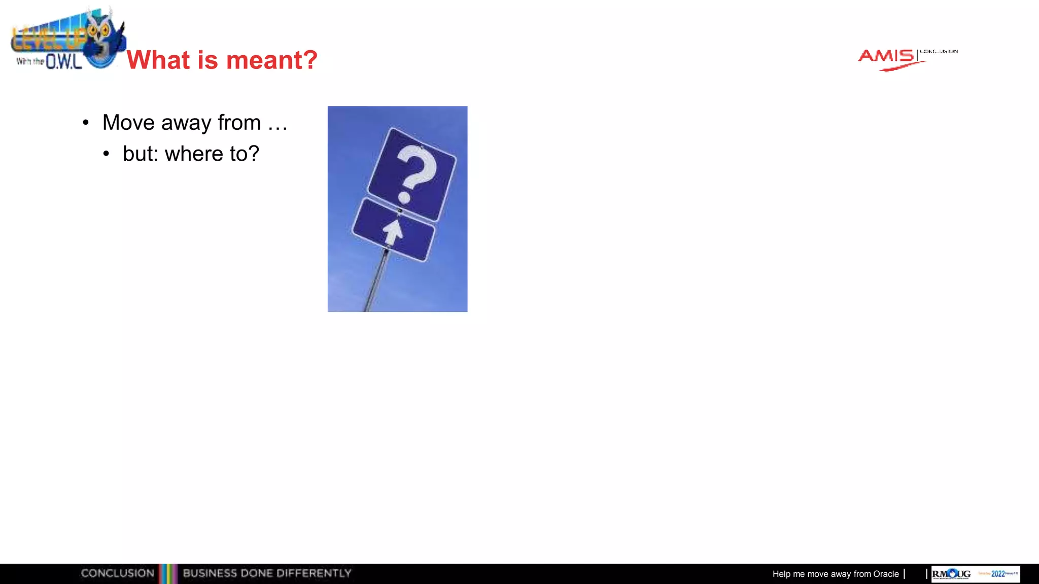 Classificatie: Public
Publiek
What is meant?
• Move away from …
• but: where to?
Help me move away from Oracle
 