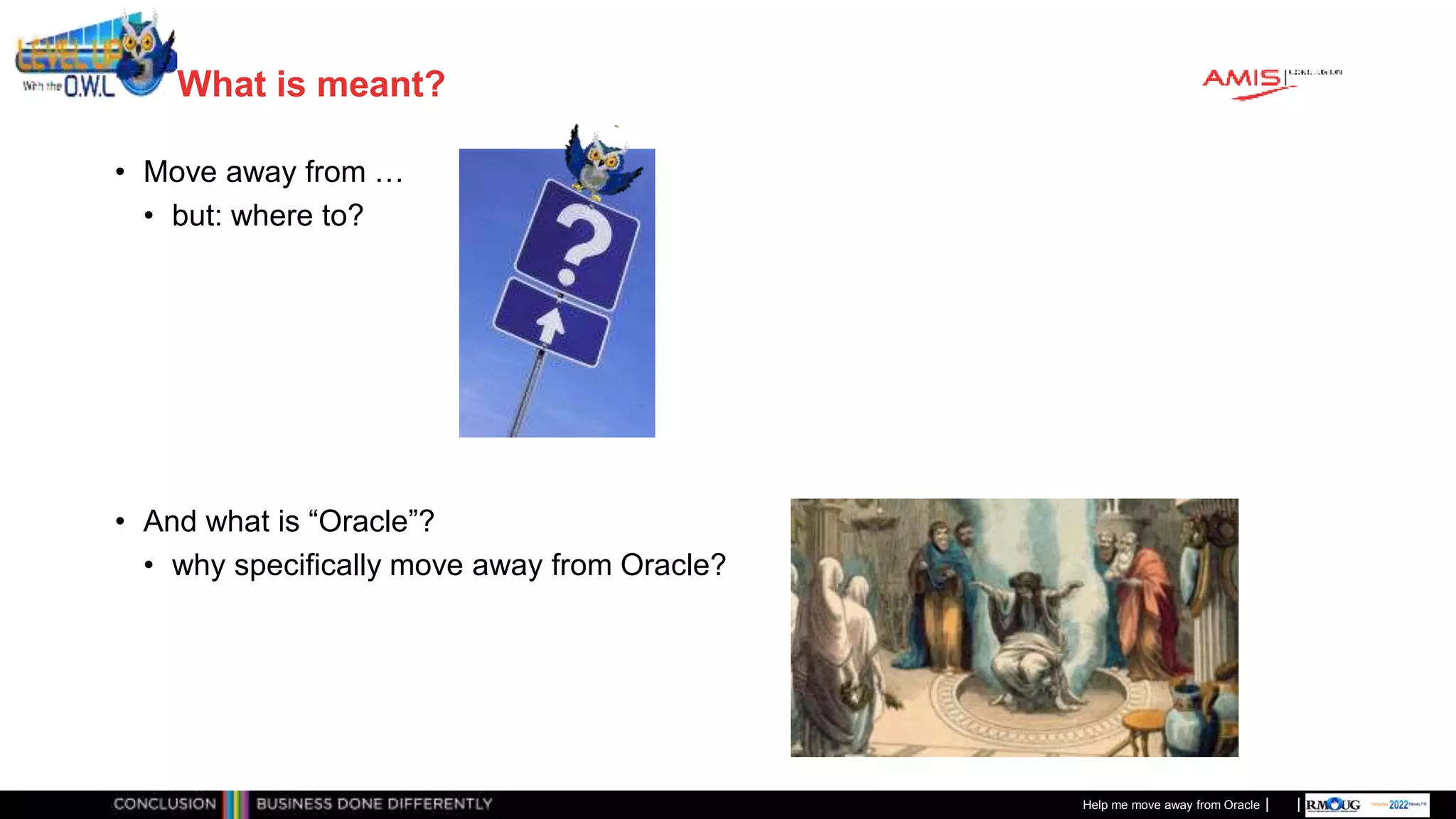 Classificatie: Public
Publiek
What is meant?
• Move away from …
• but: where to?
• And what is “Oracle”?
• why specifically move away from Oracle?
Help me move away from Oracle
 