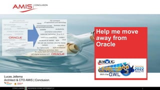 Classificatie: vertrouwelijk
Help me move
away from
Oracle
Lucas Jellema
Architect & CTO AMIS | Conclusion
 