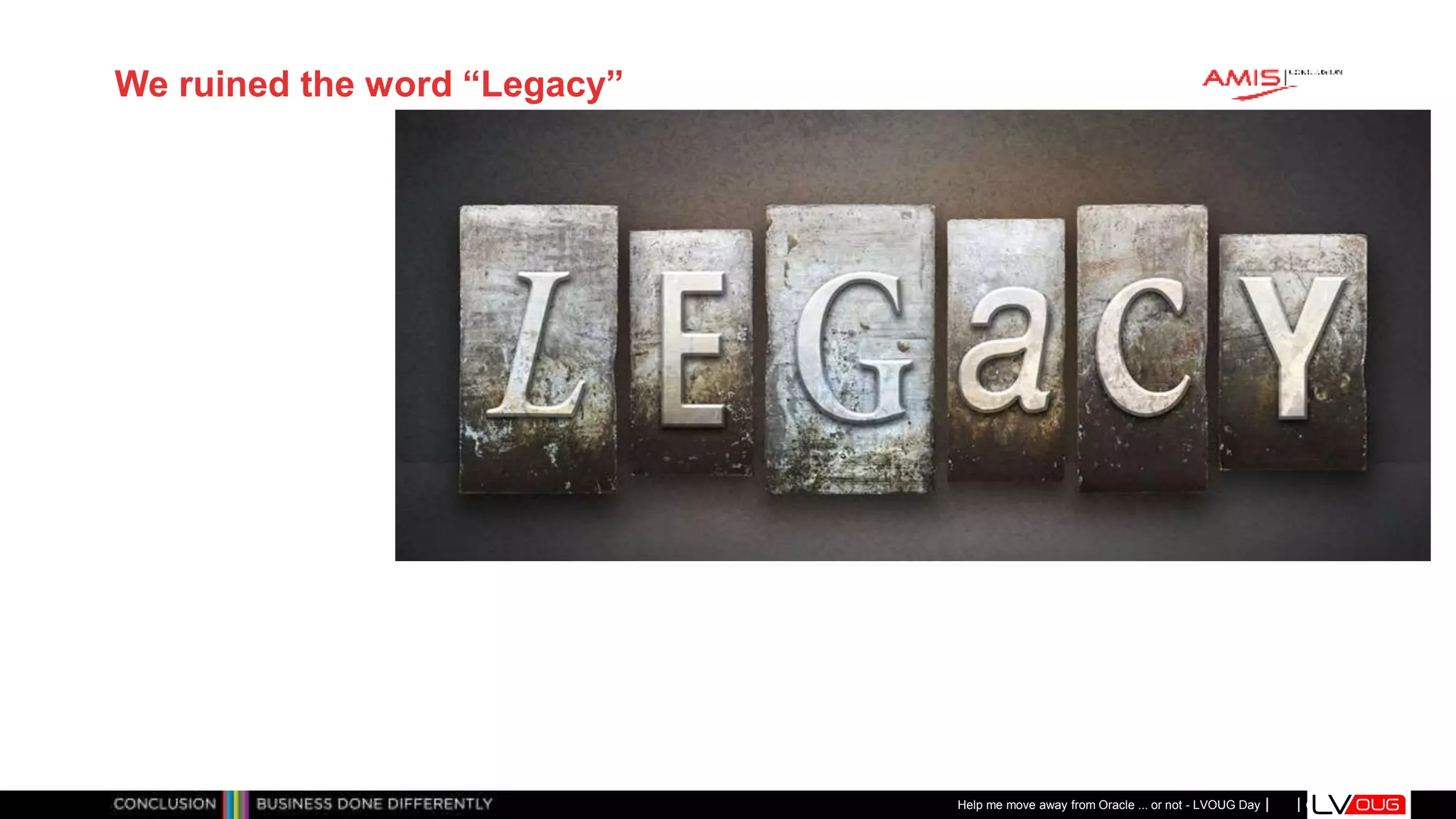 Classificatie: Public
Publiek
We ruined the word “Legacy”
Help me move away from Oracle ... or not - LVOUG Day
 