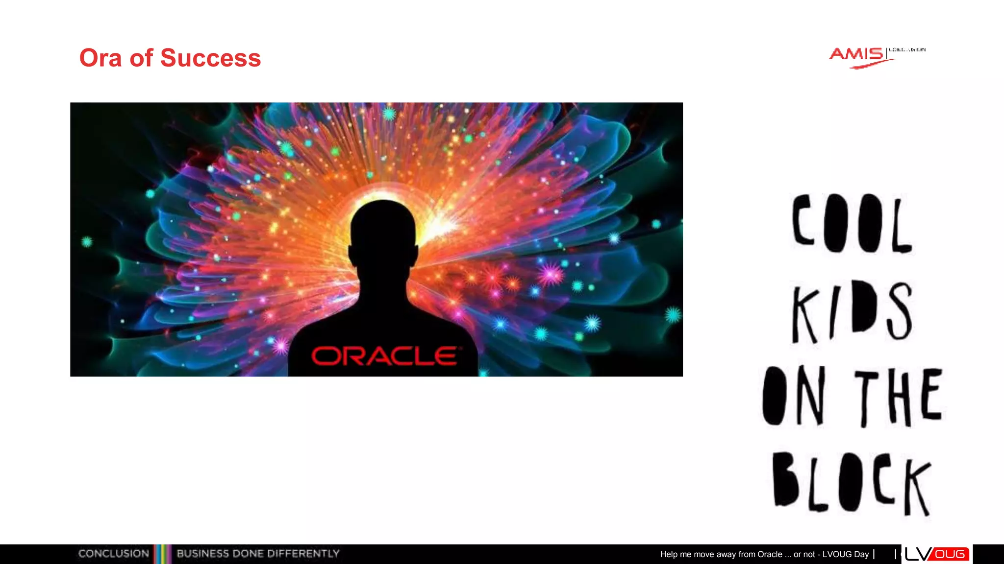 Classificatie: Public
Publiek
Ora of Success
Help me move away from Oracle ... or not - LVOUG Day
 