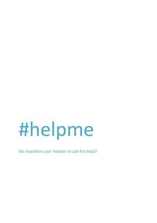 #helpme
Do travellers use Twitter to ask for help?
 