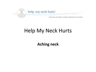 Help My Neck Hurts
Aching neck

 