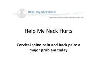 Help My Neck Hurts
Cervical spine pain and back pain: a
major problem today

 