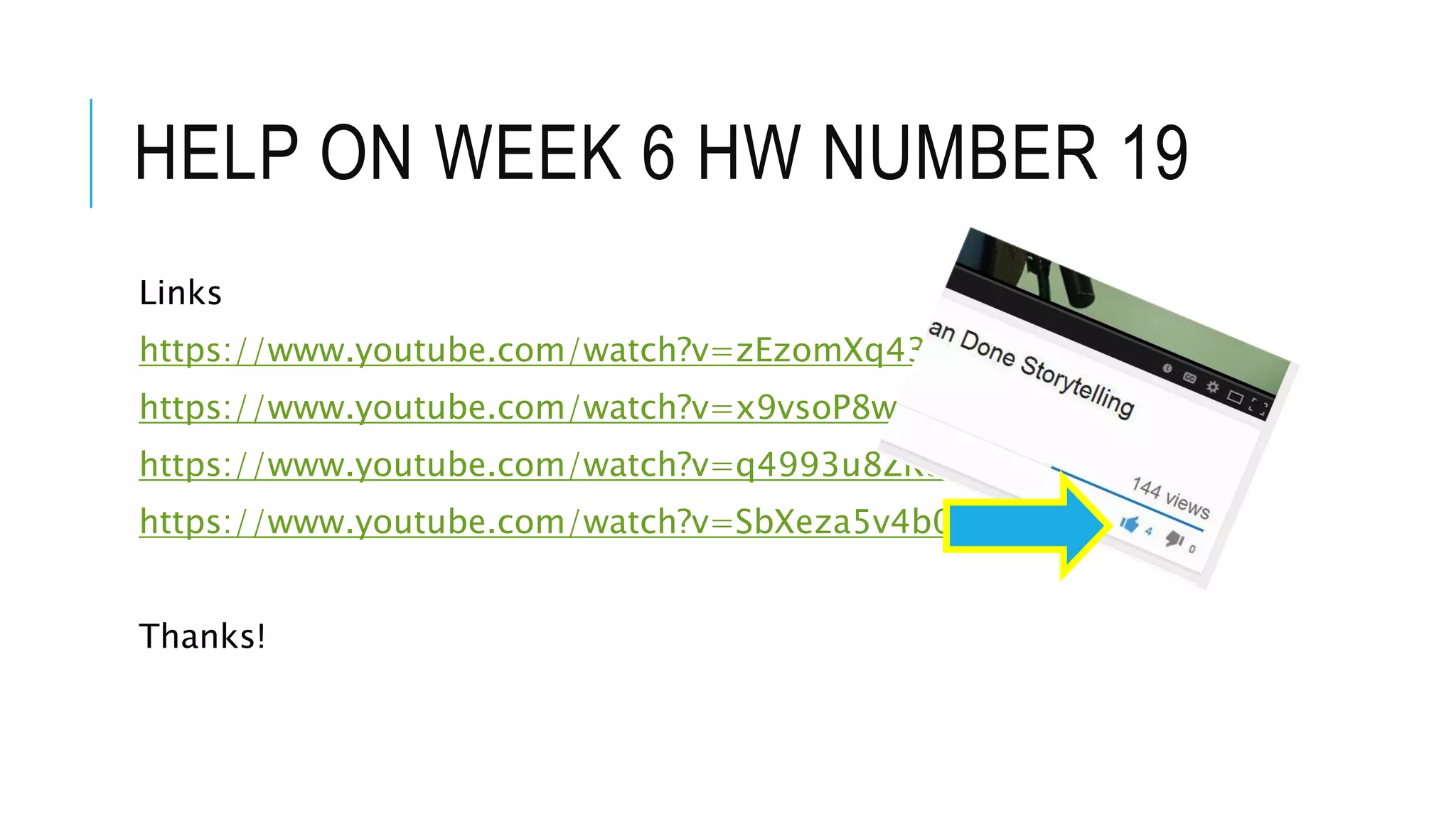 HELP ON WEEK 6 HW NUMBER 19
Links
https://www.youtube.com/watch?v=zEzomXq43g0
https://www.youtube.com/watch?v=x9vsoP8wLAM
https://www.youtube.com/watch?v=q4993u8ZRdY
https://www.youtube.com/watch?v=SbXeza5v4b0
Thanks!
 