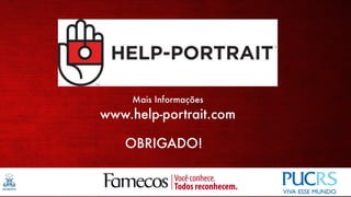 Mais Informações
www.help-portrait.com

   OBRIGADO!
 